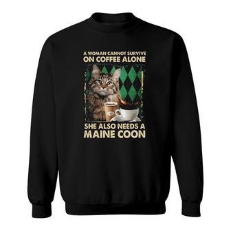 A Woman Cannot Survive On Coffee Alone She Also Needs A Maine Coon Sweatshirt - Seseable