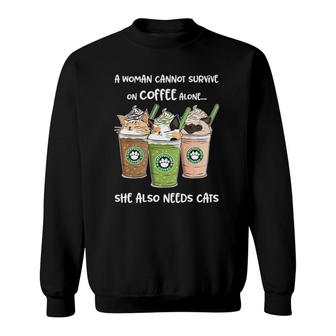 A Woman Cannot Survive On Coffee Alone She Needs Cats Sweatshirt - Seseable