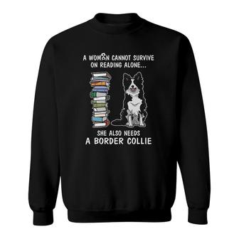 A Woman Cannot Survive On Reading Alone Border Collie Dog Sweatshirt - Seseable