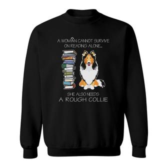 A Woman Cannot Survive On Reading Alone Rough Collie Dog Sweatshirt - Seseable