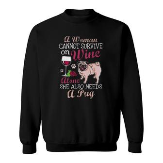 A Woman Cannot Survive On Wine Alone Pug Dog Lover Sweatshirt - Seseable