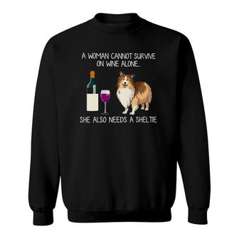 A Woman Cannot Survive On Wine Alone She Also Need A Sheltie Sweatshirt - Seseable