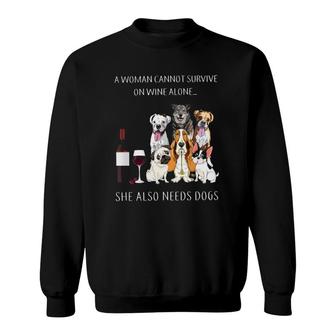 A Woman Cannot Survive On Wine Alone She Also Needs Dogs Sweatshirt - Seseable