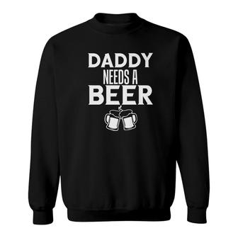 Alcohol Shirt Daddy Needs A Beer Father S Christmas Gifts Sweatshirt - Monsterry UK