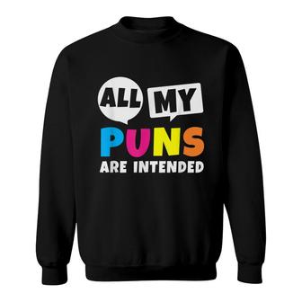 All My Puns Are Intended Funny Quote Dad Humor Saying Gift Sweatshirt - Seseable