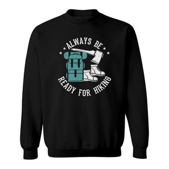 Always Be Ready For Hiking Explore Travel Lover Sweatshirt - Seseable