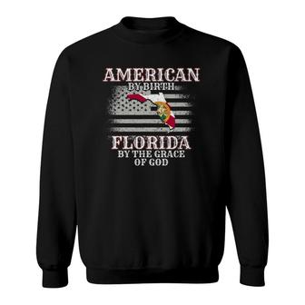 American By Birth Florida By The Grace Of God Sweatshirt - Thegiftio UK