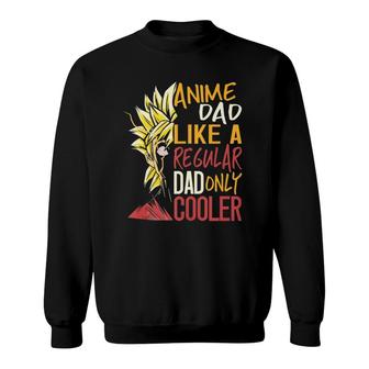 Anime Dad Like A Regular Dad Only Cooler Fathers Day Otaku Sweatshirt - Seseable