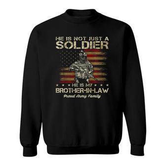Army Family He Is Not Just A Soldier He Is My Brother In Law Sweatshirt | Mazezy AU