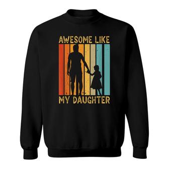 Awesome Like My Daughter Sayings Father Papa Daddy Dad Sweatshirt - Seseable