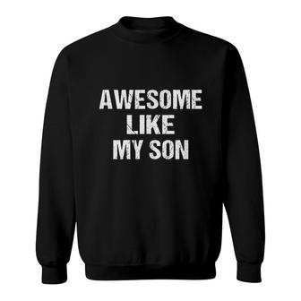 Awesome Like My Son - Son To Mom - Son To Dad Funny Parents Sweatshirt - Seseable