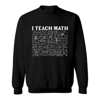 Awesome Math Design Math Teacher I Teach Math Sweatshirt - Seseable