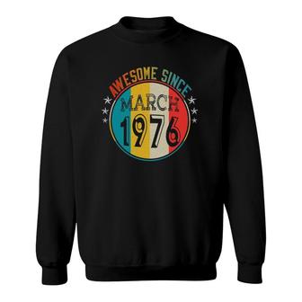 Awesome Since March 1976 Vintage 45 Years Old 45Th Birthday Sweatshirt - Seseable