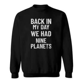 Back In My Day We Had Nine Planets Aged Funny New Trend 2022 Sweatshirt - Seseable