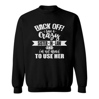 Back Off I Have A Crazy Sister-In-Law Sweatshirt - Seseable