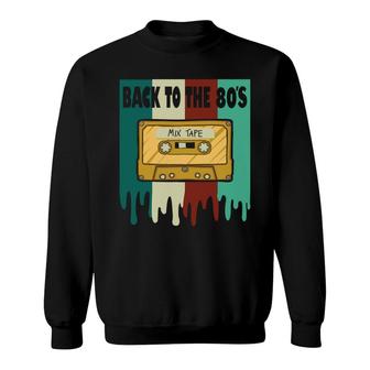 Back To The 80S Mixtape Cassette Tape Music Lovers 80S 90S Sweatshirt - Seseable