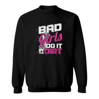 Bad Girls Do It In The Dirt Road Racing Dirt Racer Sweatshirt | Mazezy