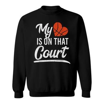 Basketball My Heart Is On That Court Baller Player Sports Sweatshirt - Seseable