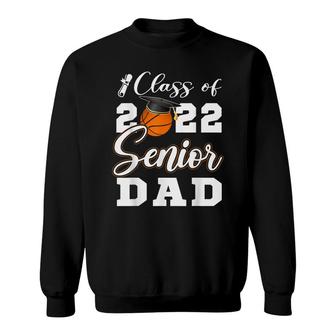 Basketball Senior Dad Class Of 2022 High School Grad Sweatshirt - Seseable