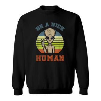 Be A Nice Human Alien Peace Sign Retro Vintage Funny Sweatshirt - Seseable