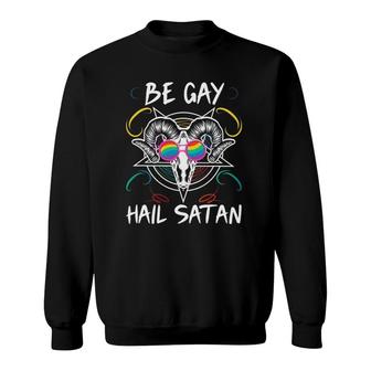 Be Gay Hail Satan Funny Satanic Lgbtq Pride Month Sweatshirt - Seseable