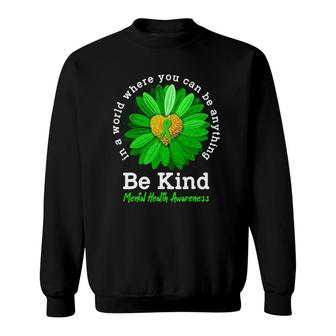 Be Kind Green Ribbon Sunflower Mental Health Awareness Gifts Sweatshirt - Seseable