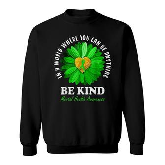 Be Kind Green Ribbon Sunflower Mental Health Awareness Gifts Sweatshirt - Seseable
