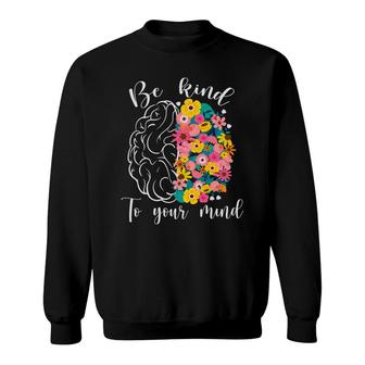 Be Kind To Your Mind Mental Health Awareness Sweatshirt - Seseable