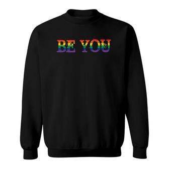 Be You Rainbow Gay Pride Month Lgbtq Gays Equality Rights Sweatshirt - Seseable