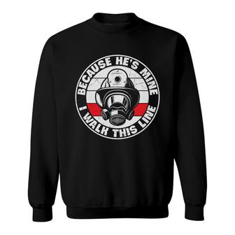 Because Hes Mine I Walk This Line Firefighter Sweatshirt - Seseable