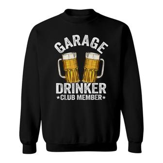 Beer Drinking Funny Beer Lover Garage Drinker Club Member Sweatshirt - Seseable