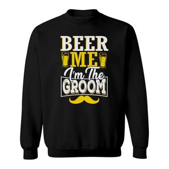 Beer Me I Am The Groom Bachelor Party Sweatshirt - Seseable