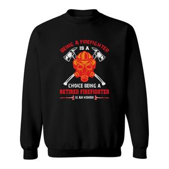 Being A Firefighter Choice Being A Retired Firefighter Sweatshirt - Seseable