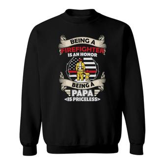 Being A Firefighter Is An Honor Being A Papa Is Priceless Sweatshirt - Seseable