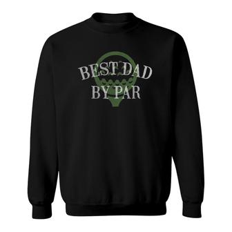Best Dad By Par Fathers Day Golf Lover Gift Papa Golfer Sweatshirt - Seseable