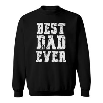 Best Dad Ever Fathers Day For Daddy Or Father Sweatshirt - Seseable