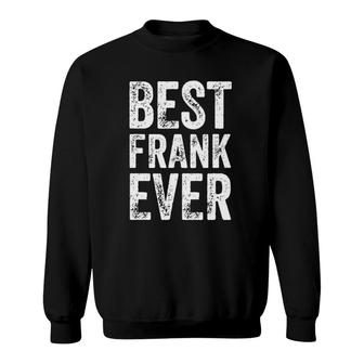 Best Frank Ever Funny Personalized First Name Frank Sweatshirt - Seseable