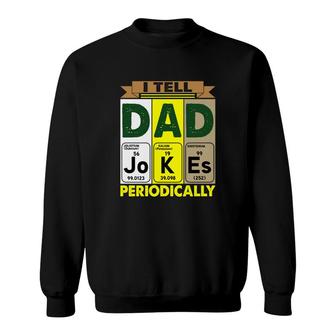 Best I Tell Dad Jokes Periodically Chemistry Funny Fathers Day Gift Sweatshirt - Seseable