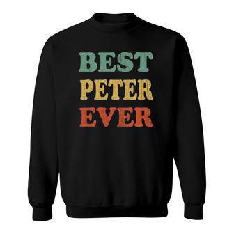 Best Peter Ever Funny Personalized First Name Peter Sweatshirt - Seseable