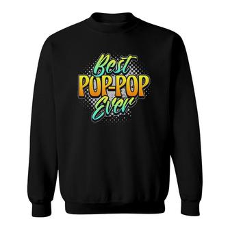 Best Pop-Pop Ever Grandpa Fathers Day Gift Pop Pop Sweatshirt - Seseable