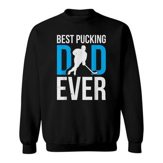 Best Pucking Dad Ever Ice Hockey Fathers Day Sweatshirt - Seseable