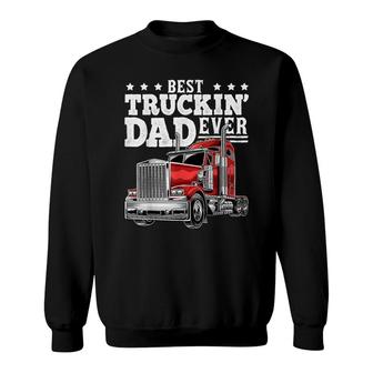 Best Truckin Dad Ever Big Rig Trucker Fathers Day Gift Men Sweatshirt - Seseable