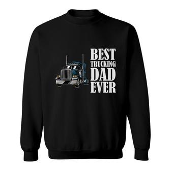 Best Trucking Dad Ever Big Rig Trucker Truck Driver Sweatshirt - Seseable