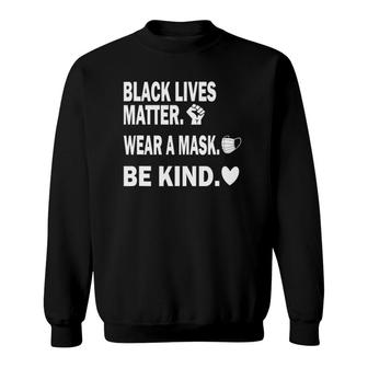 Black Lives Matter Wear A Mask Be Kind Sweatshirt - Seseable