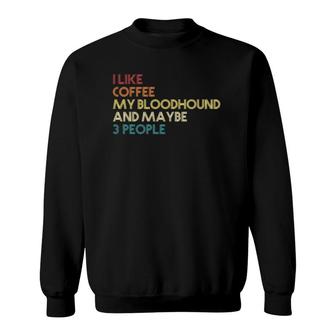 Bloodhound Dog Owner Coffee Lovers Quote Gift Vintage Retro Sweatshirt - Seseable