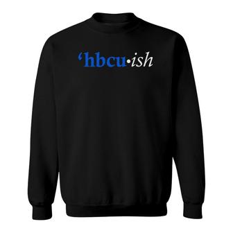 Blue Hbcu Ish Historically Black Colleges And Universities Sweatshirt - Thegiftio