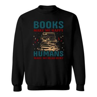 Book Make Me Happy Humans Make My Head Hurt Sweatshirt - Seseable