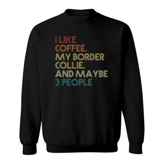 Border Collie Dog Owner Coffee Lovers Quote Gift Vintage Sweatshirt - Seseable