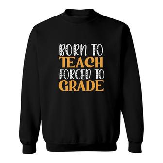 Born To Teach Forced To Grade Teacher Orange And White Sweatshirt - Seseable