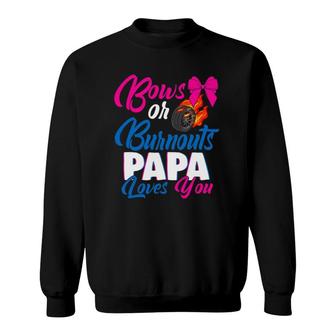 Bows Or Burnouts Papa Loves You Gender Reveal Party Idea Sweatshirt - Seseable